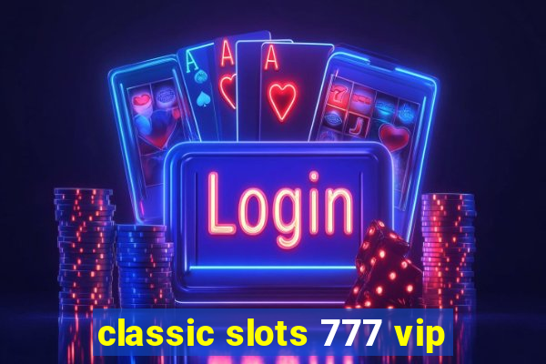 classic slots 777 vip